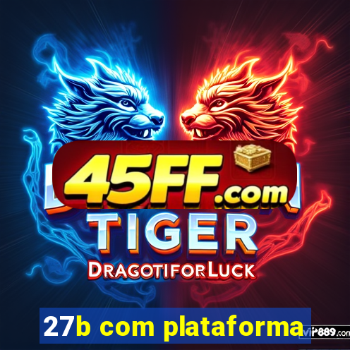27b com plataforma